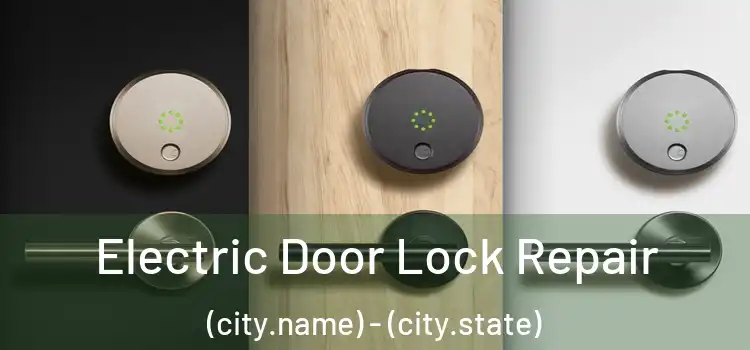  Electric Door Lock Repair (city.name) - (city.state)